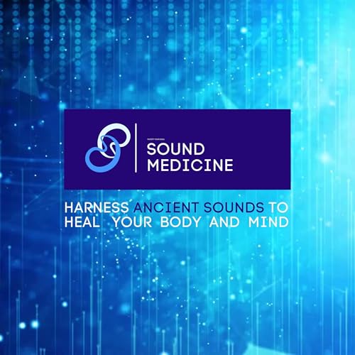 Holistic Sound Medicine - Harness Ancient Sounds to Heal Your Body and Mind