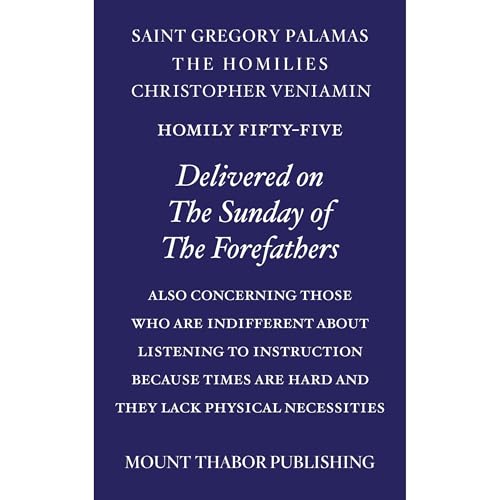 Homily Fifty-Five "Delivered on the Sunday of the Forefathers" by St. Gregory Palamas