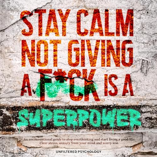 Stay Calm: Not Giving a F*ck Is a Superpower