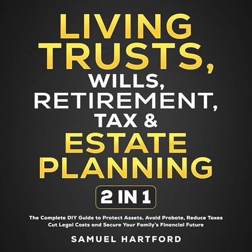 Living Trusts, Wills, Retirement, Tax & Estate Planning: 2 in 1