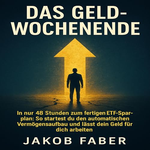 Das Geld-Wochenende: In nur 48 Stunden zum fertigen ETF-Sparplan by Jacob Faber