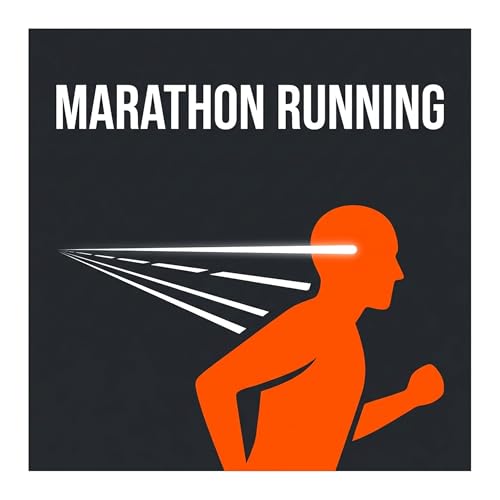 Marathon Running: Training Strategies for Endurance and Mindset by MindsetPodcasts