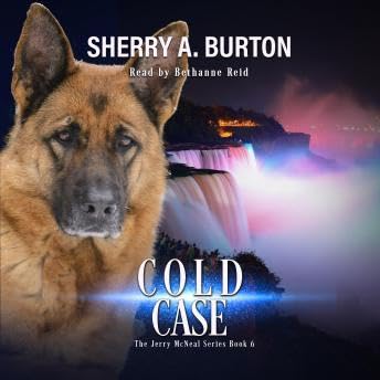 Cold Case: Join Jerry McNeal And His Ghostly K-9 Partner As They Put Their “Gifts” To Good Use. - Sherry A. Burton