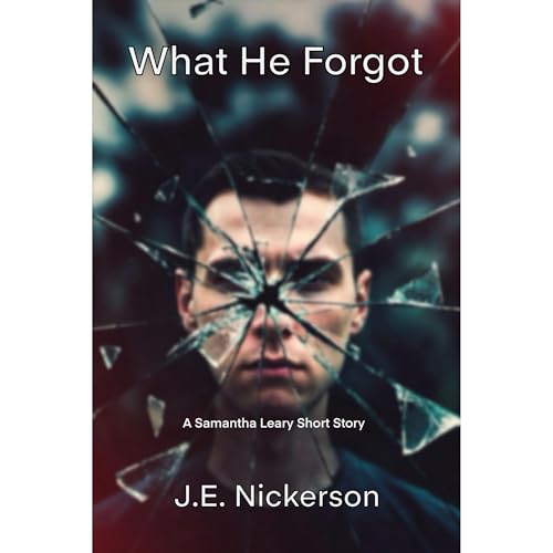 What He Forgot A Samantha Leary Psychological Thriller