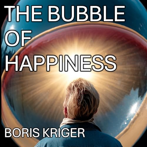 The Bubble of Happiness by Boris Kriger