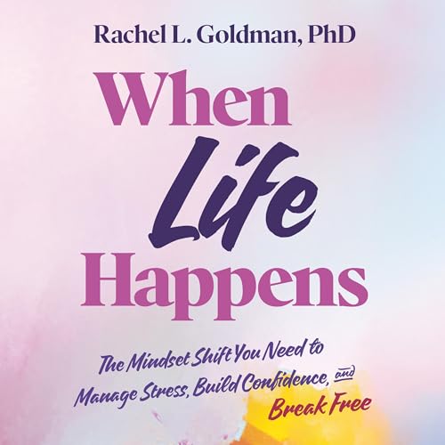 When Life Happens by Rachel L. Goldman PhD