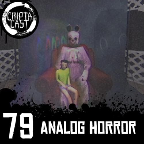 Criptacast #79 - Analog Horror by Unknown