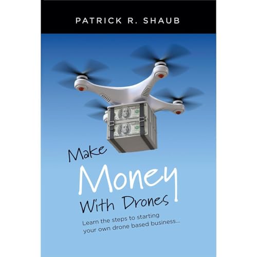 Make Money With Drones by Patrick Shaub