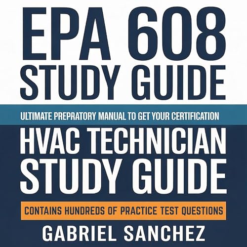 EPA 608 Exam Study Guide - Ultimate Preparatory Manual To Get Your Certification - HVAC Technician Study Guide