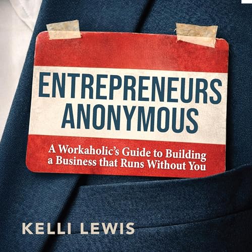 Entrepreneurs Anonymous by Kelli Lewis