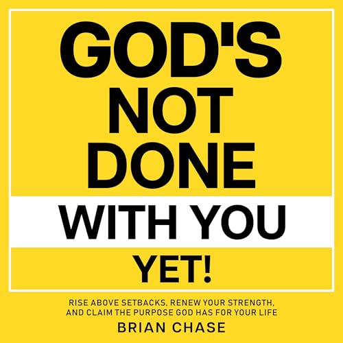God’s Not Done with You Yet!
