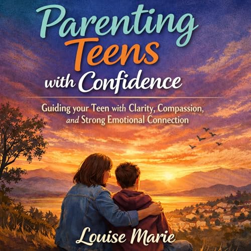 Parenting Teens with Confidence by Louise Marie