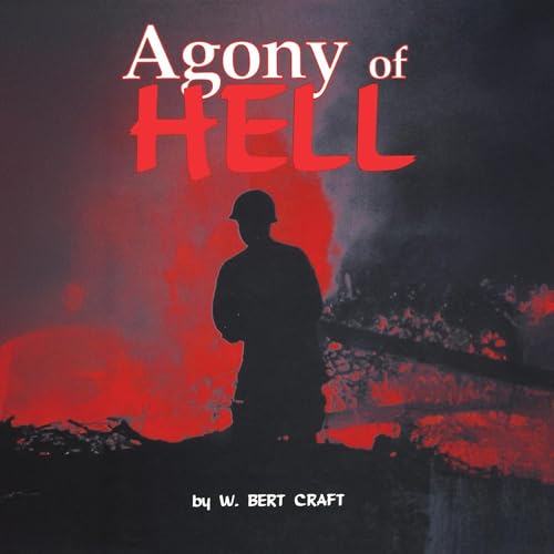 The Agony of Hell by W. Bert Craft