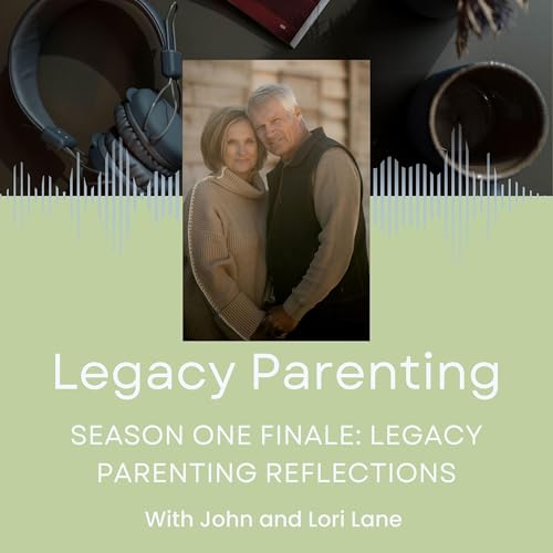54. Season One Finale: Legacy Parenting Reflections by Unknown