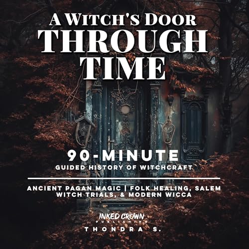 A Witch's Door Through Time: A 90-Minute Guided History of Witchcraft