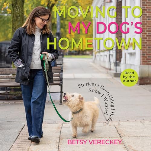 Moving to My Dog's Hometown by Betsy Vereckey