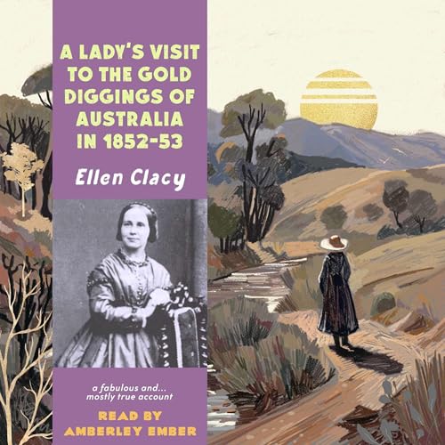 A Lady's Visit to the Gold Diggings of Australia in 1852-53 by Ellen Clacy