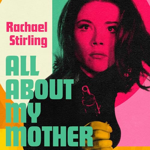 All About My Mother by Rachael Stirling