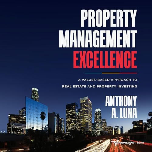 Property Management Excellence by Anthony A. Luna