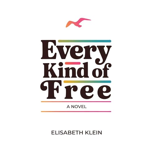 Every Kind of Free by Elisabeth Klein