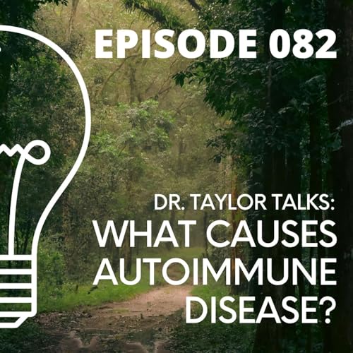 082-Dr. Taylor Talks: What Causes Autoimmune Disease? by Unknown