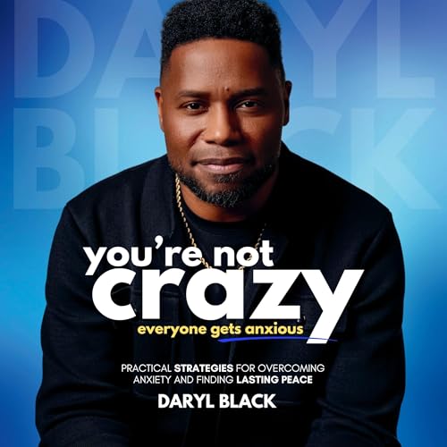 You're Not Crazy: Everyone Gets Anxious by Daryl Black