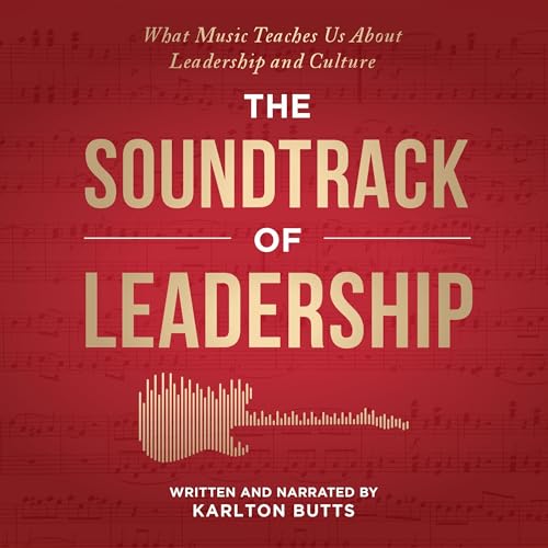 The Soundtrack of Leadership by Karlton Butts
