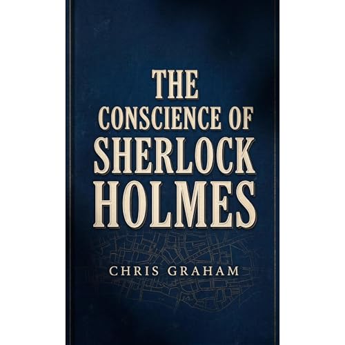 The Conscience of Sherlock Holmes by Chris Graham