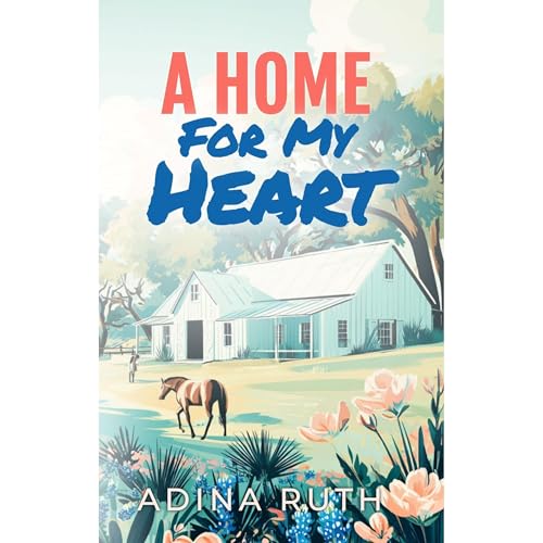A Home For My Heart by Adina Ruth