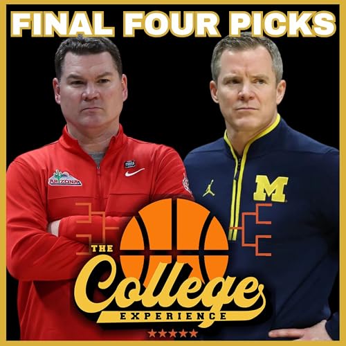 FINAL FOUR PICKS (Michigan vs Arizona & UConn vs Illinois) - March Madness, 2026 NCAA Tournament | The College Experience: Basketball (Ep. 1147) by Unknown