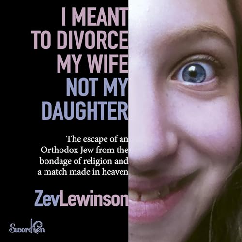 I Meant to Divorce My Wife Not My Daughter by Zev Lewinson
