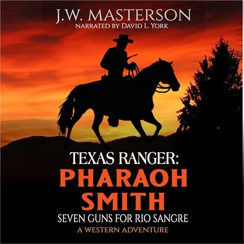 Texas Ranger Pharaoh Smith: Seven Guns for Rio Sangre
