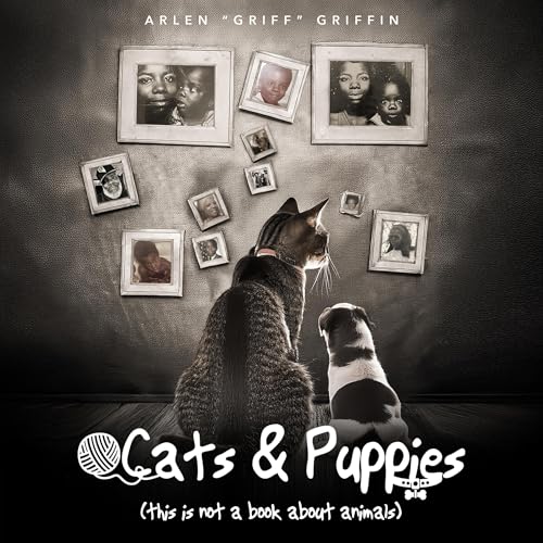 Cats and Puppies by Arlen "GRIFF" Griffin