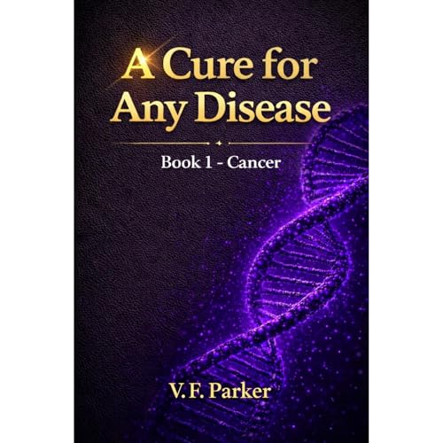 Cure for All Diseases Including Cancer And Aging. Cure for Cancer by Venera Parker