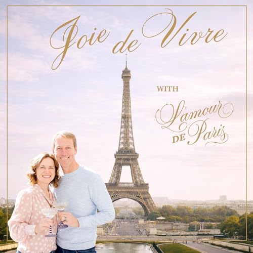 Joie de Vivre | Paris Travel & Expat Life with L’amour de Paris (2026)