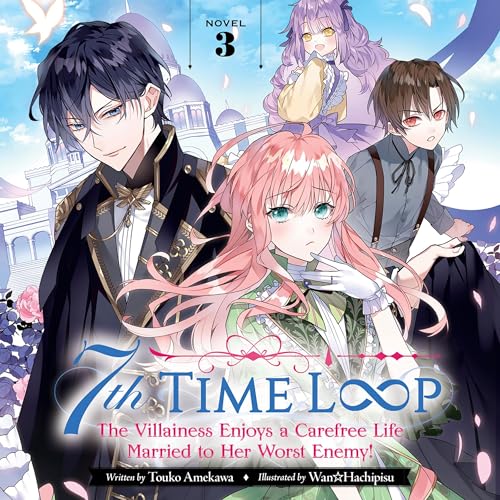 7th Time Loop: The Villainess Enjoys a Carefree Life Married to Her Worst Enemy!, Vol. 3 by Touko Amekawa