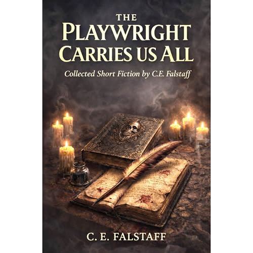 The Playwright Carries Us All by C.E. Falstaff