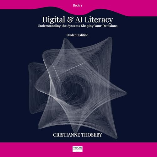 Digital & AI Literacy: Understanding the Systems Shaping Your Decisions