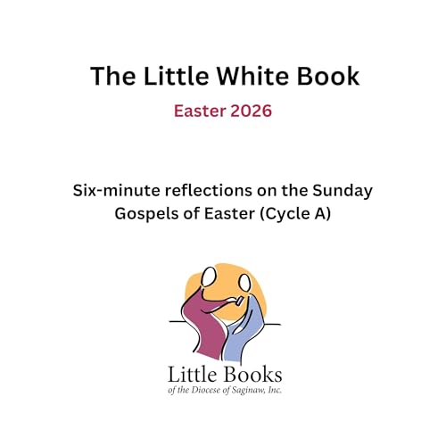The Little White Book: Easter 2026: Six-Minute Reflections on the Sunday Gospels of Easter (Cycle A)