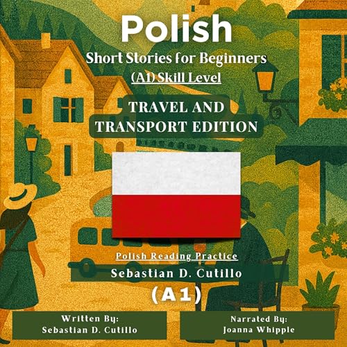 Polish Short Stories for Beginners (A1) Skill Level - Travel and Transport Edition - Polish Reading Practice by Sebastian Cutillo
