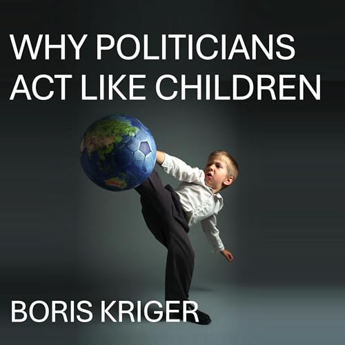 Why Politicians Act Like Children
