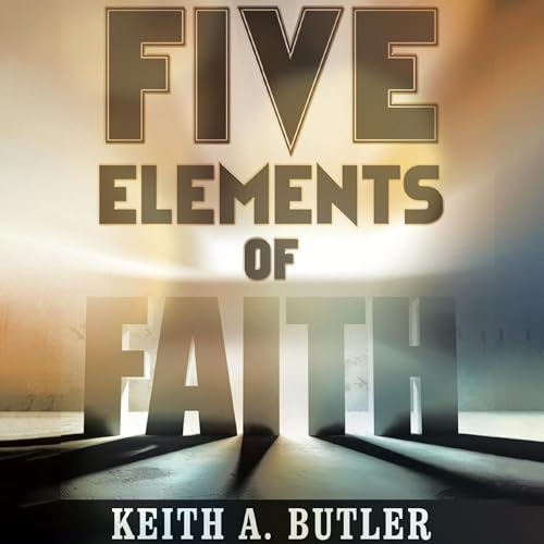 Five Elements of Faith by Keith A. Butler