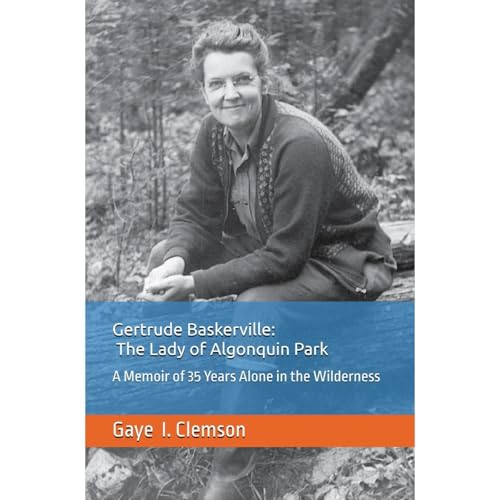 Gertrude Baskerville: The Lady of Algonquin Park by Gaye Clemson