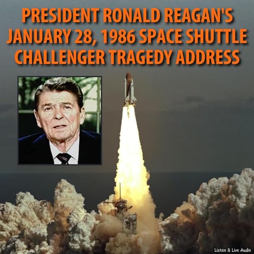 President Ronald Reagan's January 28, 1986 Space Shuttle Challenger Tragedy Address