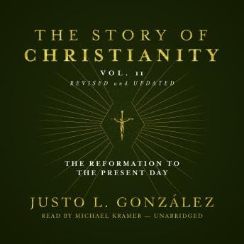 Story of Christianity, Vol. 2, Revised and Updated: The Reformation to the Present Day - Justo L. González by Unknown