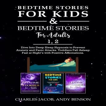 Bedtime Stories for Kids & Bedtime Stories for Adults 1, 2: Dive Into Deep Sleep Hypnosis to Prevent Anxiety and Panic Attacks. Toddlers Fall Asleep Fast at Night's with Positive Affirmations. - Andy Benson by Unknown