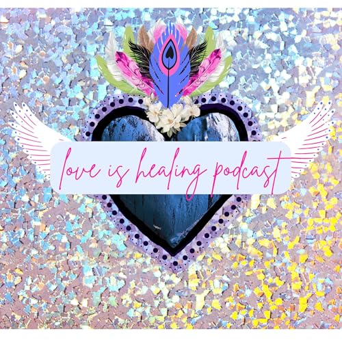 Love Is Healing Podcast by Magnolia Heaton LCSW-S CSAT CMAT EMDR-CIT CIMHP CMNCS SRMT