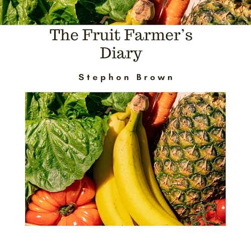 The Fruit Farmer’s Diary by Stephon Brown