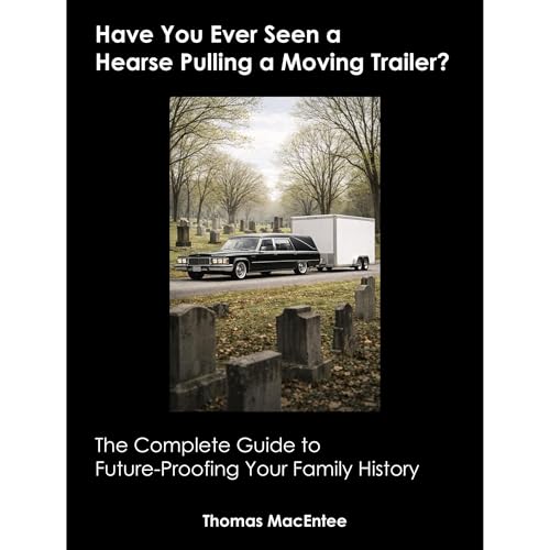 Have You Ever Seen a Hearse Pulling a Moving Trailer? by Thomas MacEntee