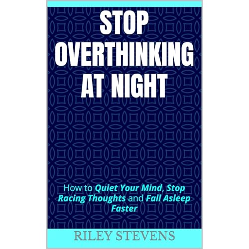 Stop Overthinking at Night by Riley Stevens